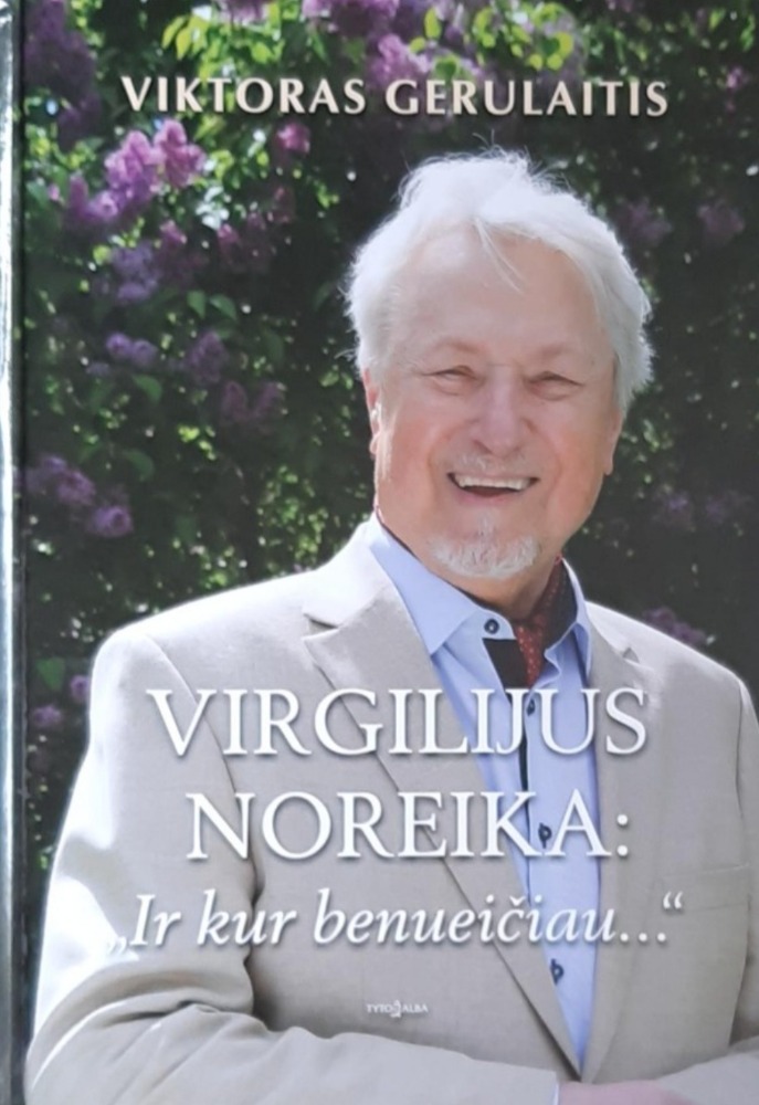 Virgilijus Noreika: „Ir kur benueičiau...“