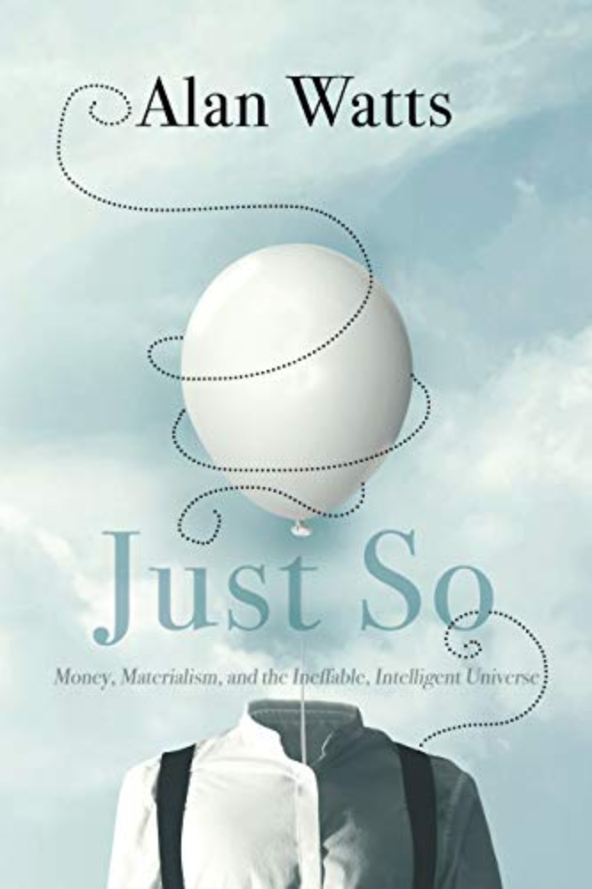 ust So: Money, Materialism, and the Ineffable, Intelligent Universe