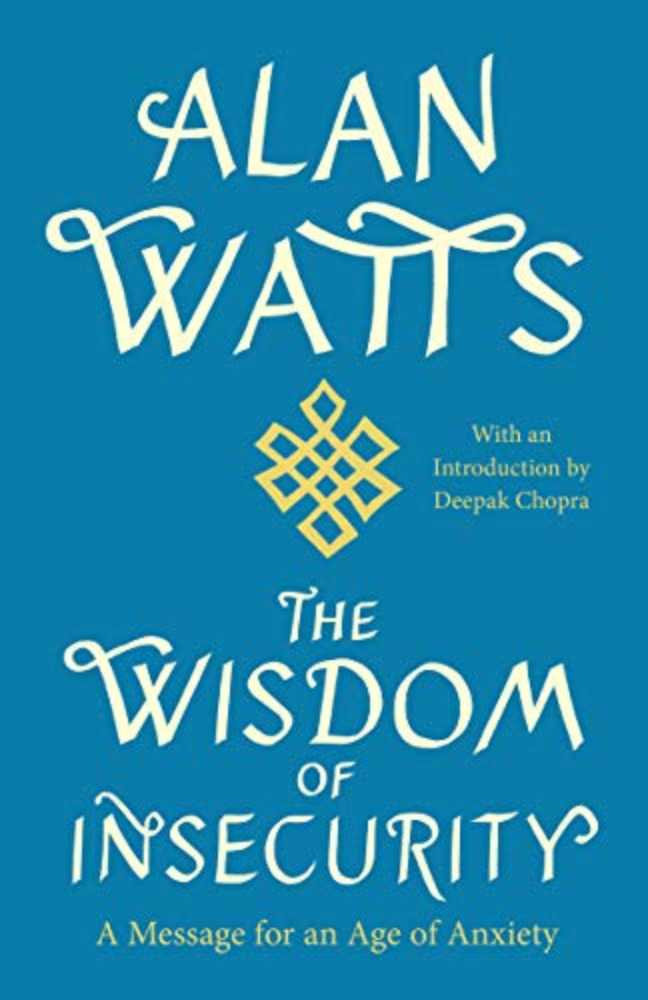 The Wisdom of Insecurity: A Message for an Age of Anxiety 