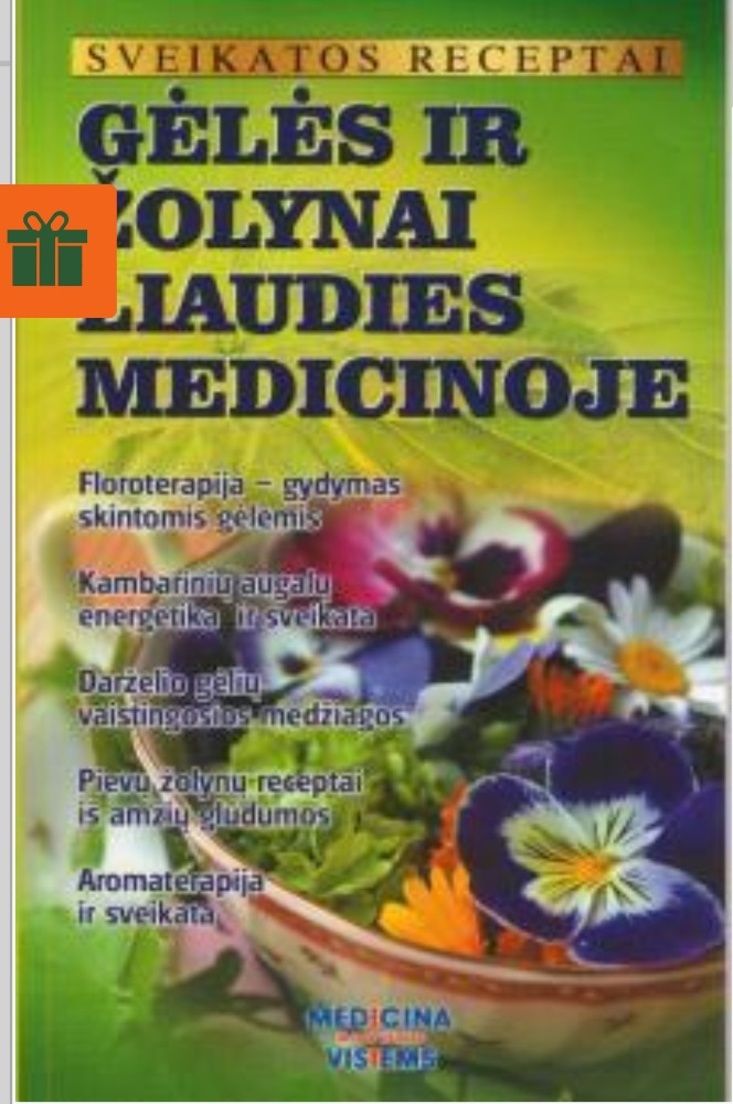 Sveikatos receptai. Gėlės ir žolynai liaudies medicinoje