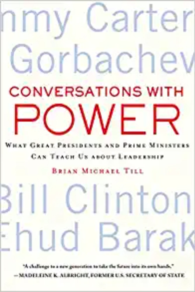 Conversations with Power: What Great Presidents and Prime Ministers Can Teach Us about Leadership