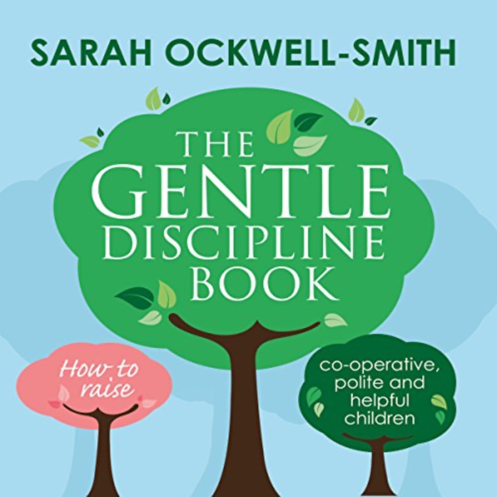 The Gentle Discipline Book: How to raise co-operative, polite and helpful children