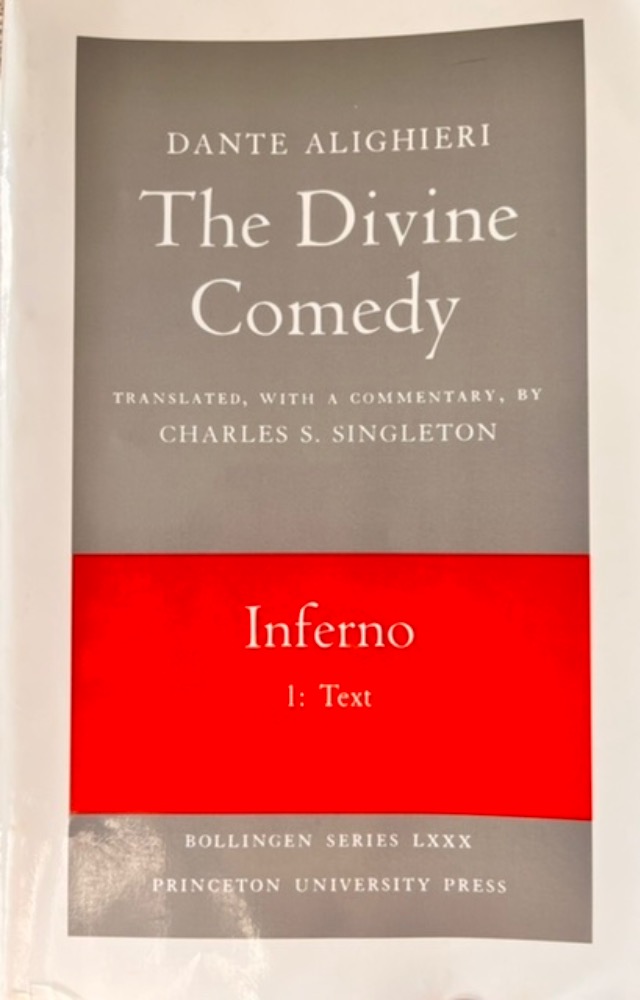 Dante Alighieri. The Divine Comedy: Inferno. Translated, with a Commentary  by Charles S. Singleton. (Bollingen Series LXXX.) Princeton, New Jersey:  Princeton University Press, 1970. 1: Italian Text and Translation, 382 pp.  2