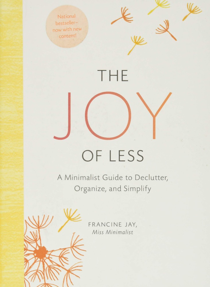The Joy of Less: A Minimalist Guide to Declutter, Organize, and Simplify
