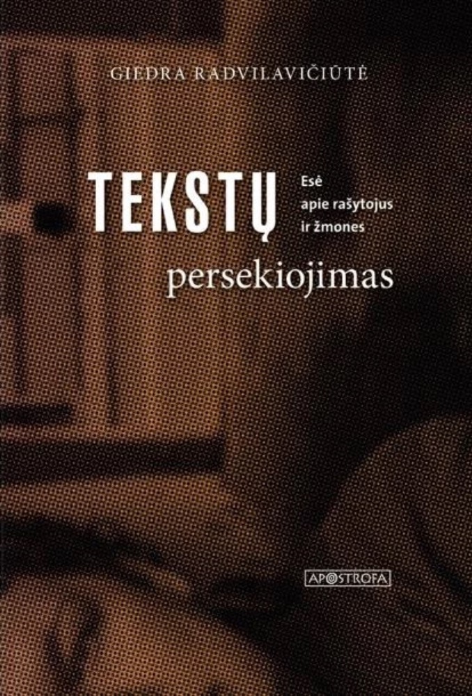 Tekstų persekiojimas. Esė apie rašytojus ir žmones
