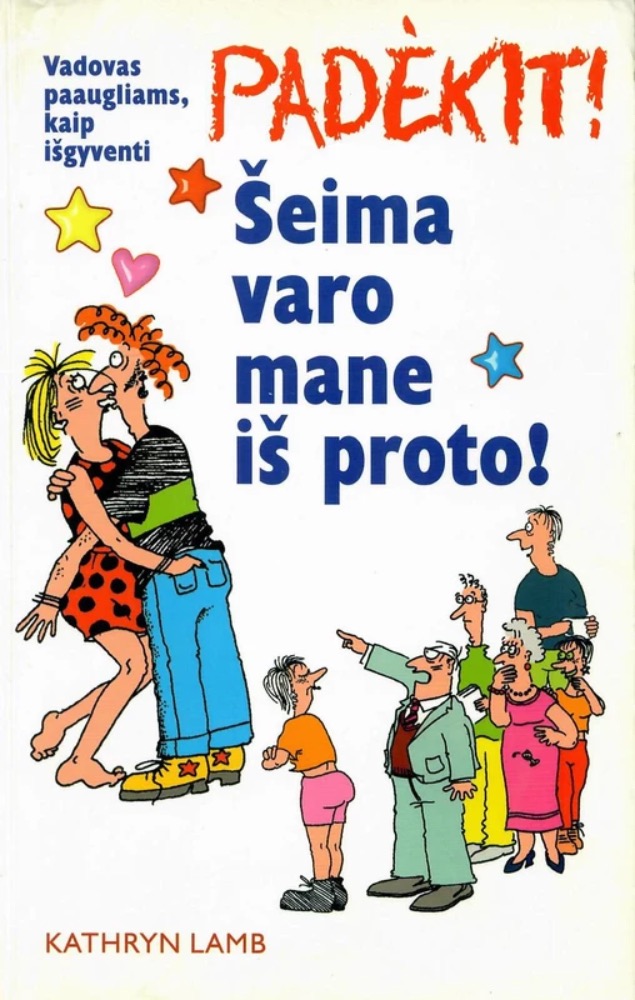 Padėkit! Šeima varo mane iš proto!