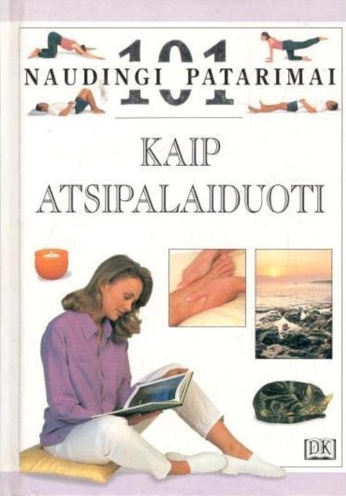 Kaip atsipalaiduoti. 101 naudingi patarimai