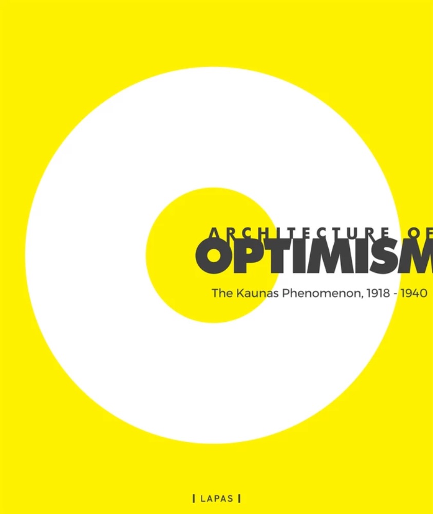Architecture of Optimism: The Kaunas Phenomenon 1918–1940