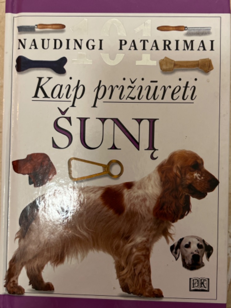 101 Naudingi patarimai kaip prižiūrėti šunį