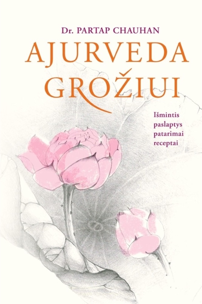 Ajurveda grožiui. Išmintis, paslaptys, patarimai, receptai