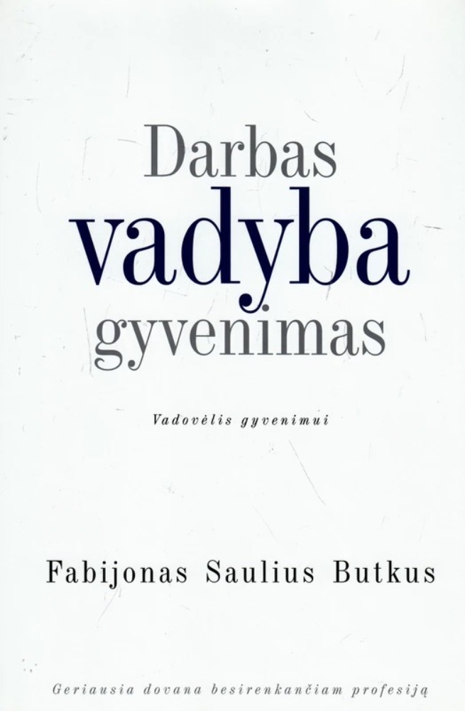 Darbas, vadyba, gyvenimas. Vadovėlis gyvenimui