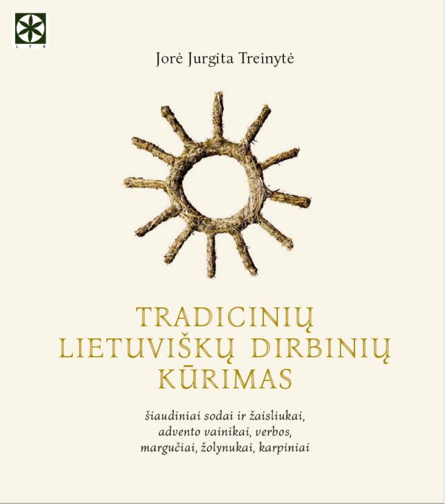 Tradicinių lietuvių dirbinių kūrimas: šiaudiniai sodai ir žaisliukai, advento vainikai, verbos, margučiai, žolynukai, karpiniai