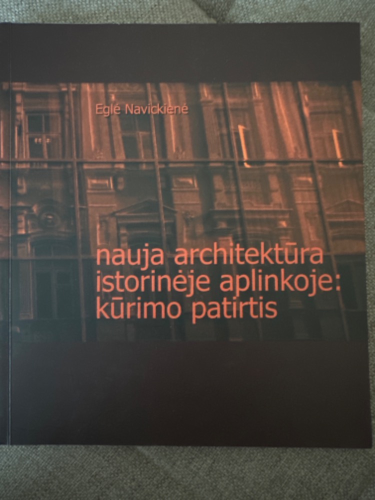 Nauja architektūra istorinėje aplinkoje: kūrimo patirtis