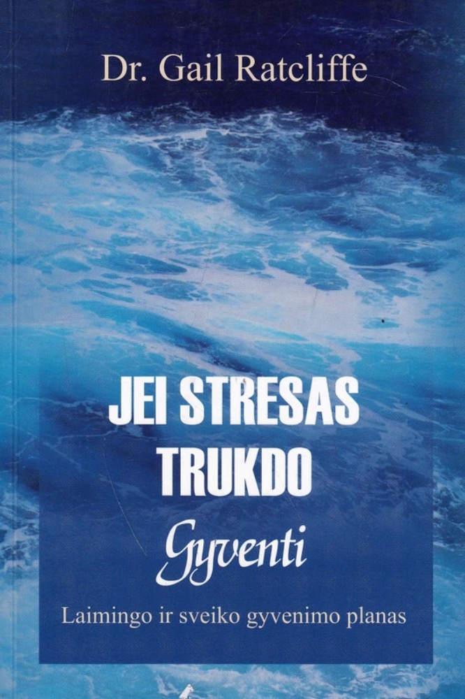 Jei stresas trukdo gyventi. Laimingo ir sveiko gyvenimo planas