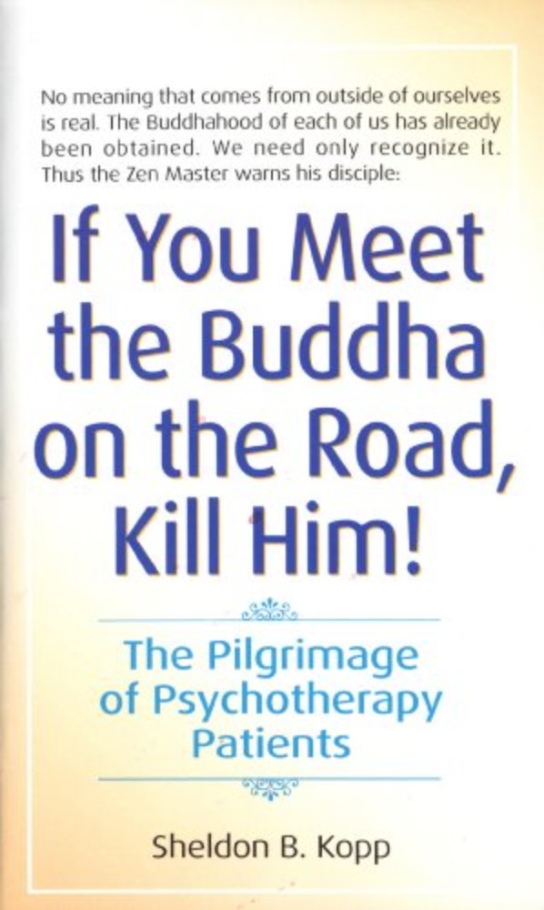 If You Meet the Budha on the Road, Kill Him!
