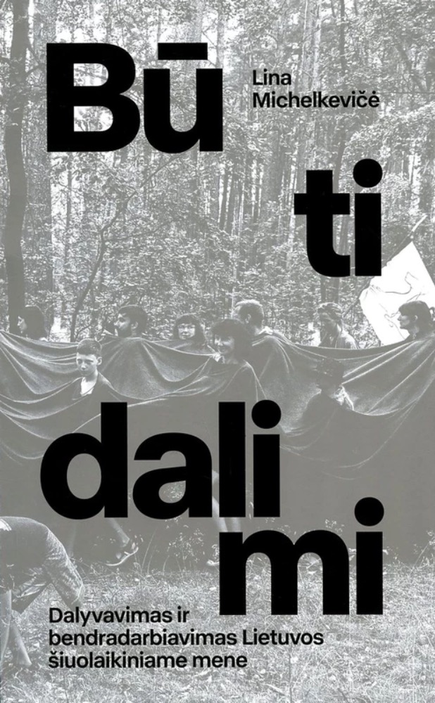 Būti dalimi. Dalyvavimas ir bendradarbiavimas Lietuvos šiuolaikiniame mene