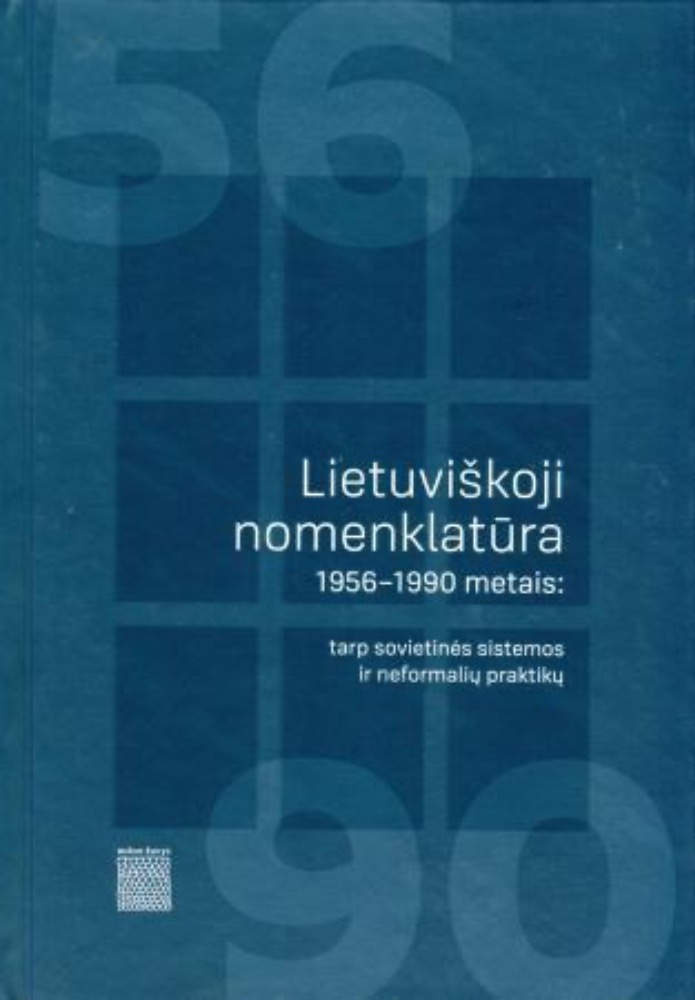 Lietuviškoji nomenklatūra 1956-1990 metais: tarp sovietinės sistemos ir neformalių praktikų
