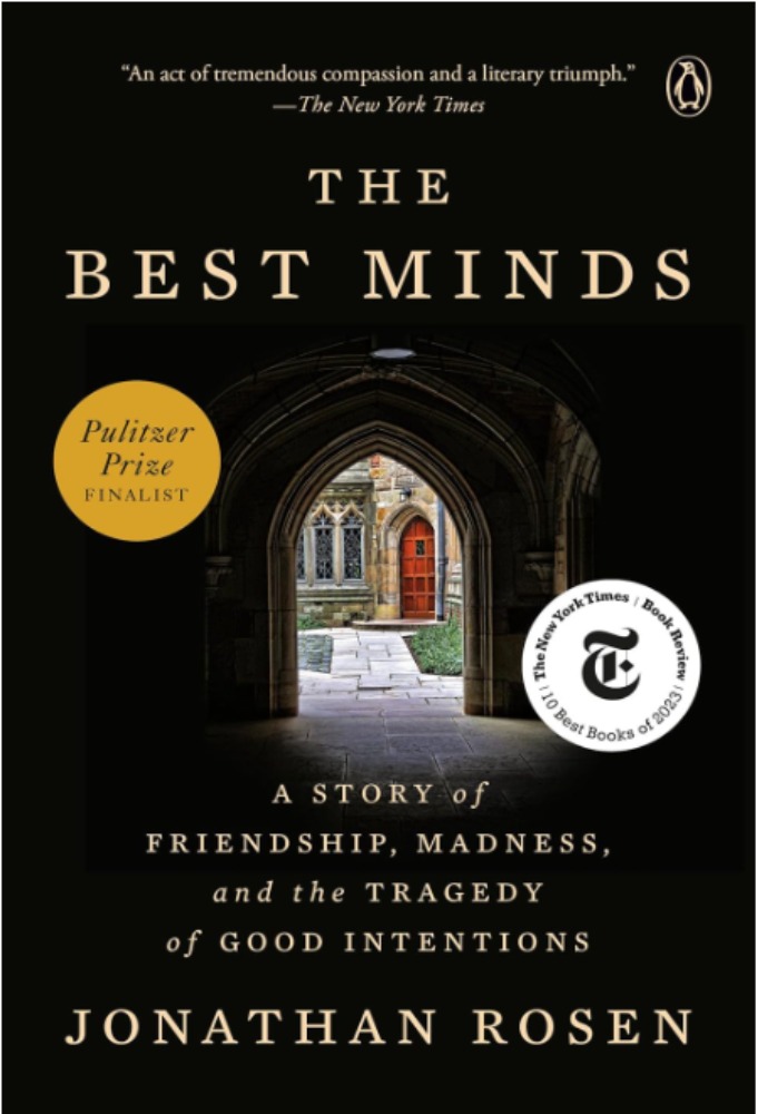 The Best Minds: A Story of Friendship, Madness, and the Tragedy of Good Intentions