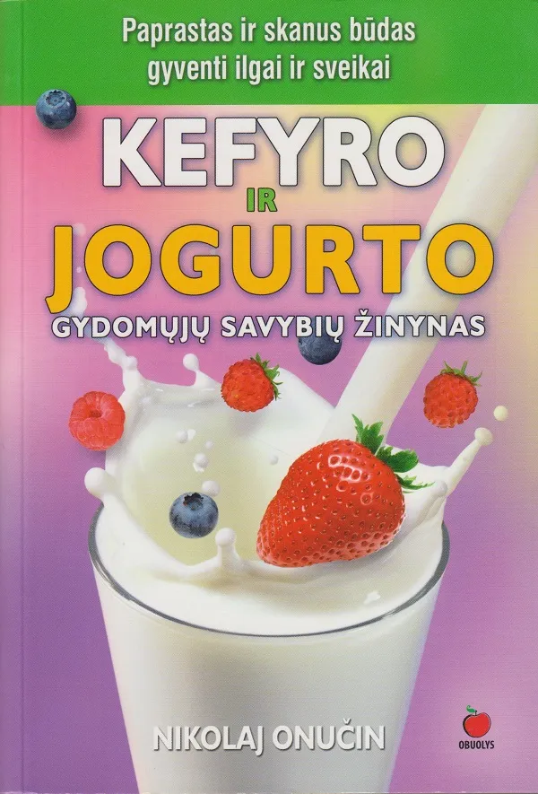 Kefyro ir jogurto gydomųjų savybių žinynas