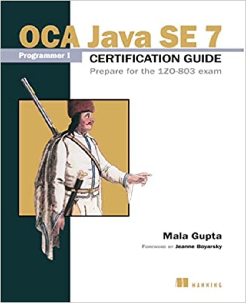 OCA Java SE 7 Programmer I Certification Guide: Prepare for the 1ZO-803 exam