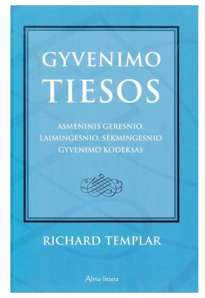 Gyvenimo tiesos. Asmeninis geresnio, laimingesnio, sėkmingesnio gyvenimo kodeksas