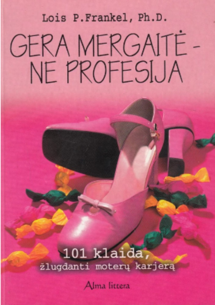 Gera mergaitė – ne profesija. 101 klaida, žlugdanti moterų karjerą