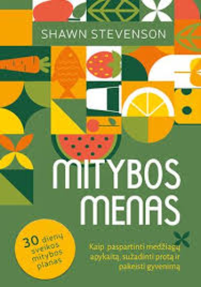 Mitybos menas: kaip paspartinti medžiagų apykaitą, sužadinti protą ir pakeisti gyvenimą 