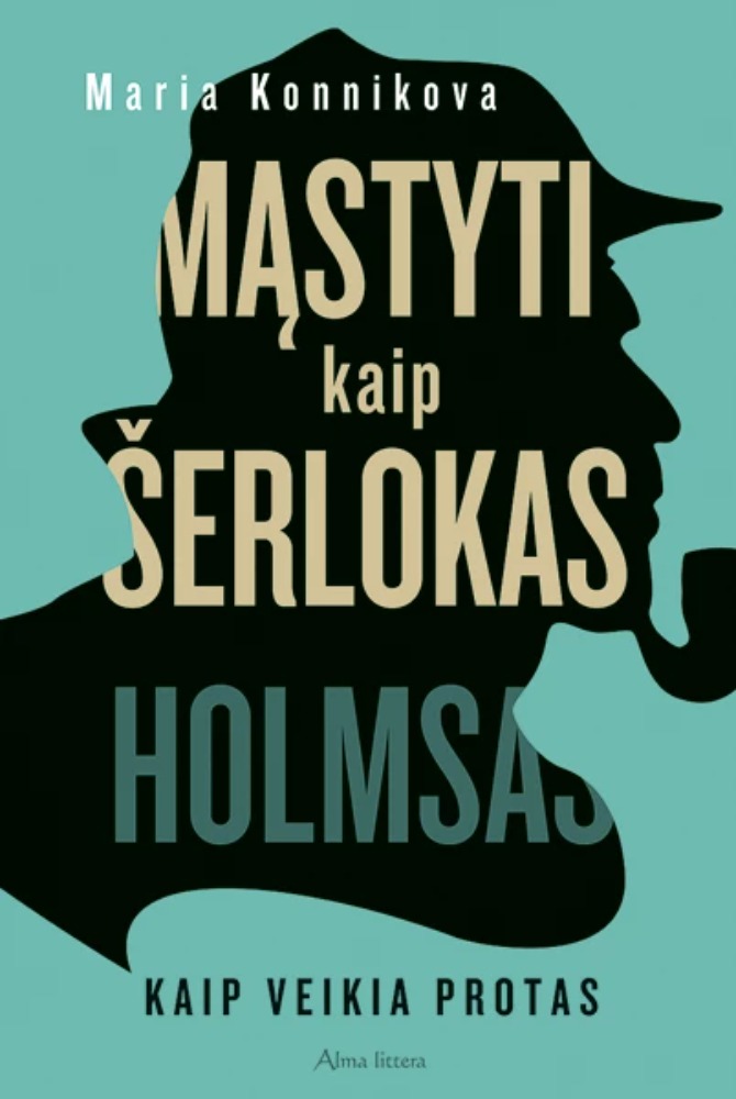 Mąstyti kaip Šerlokas Holmsas. Kaip veikia protas