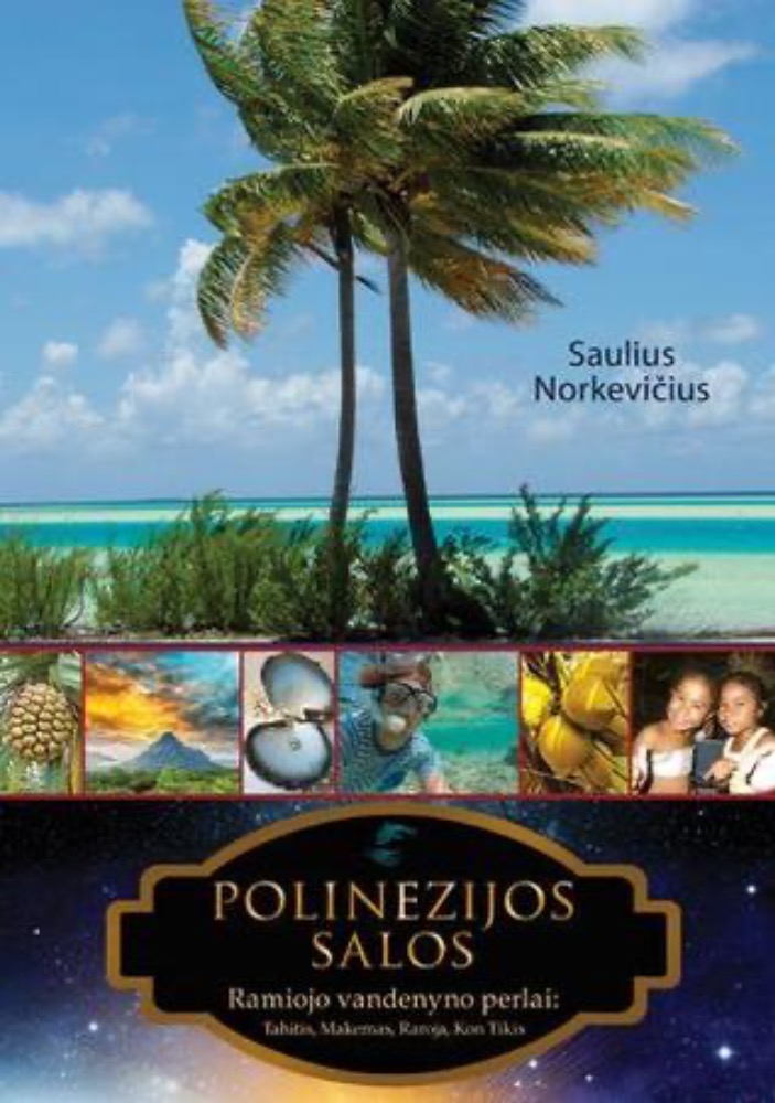 Polinezijos salos. Ramiojo vandenyno perlai: Tahitis, Makemas, Raroja, Kon Tikis