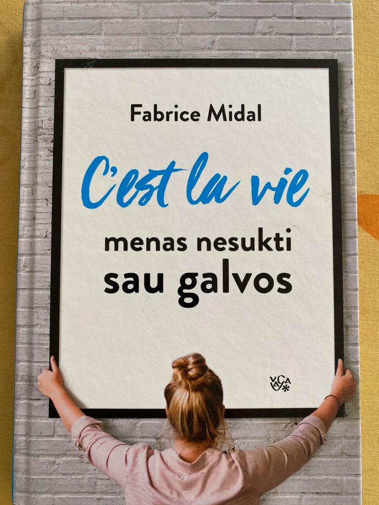 C'est la vie: menas nesukti sau galvos