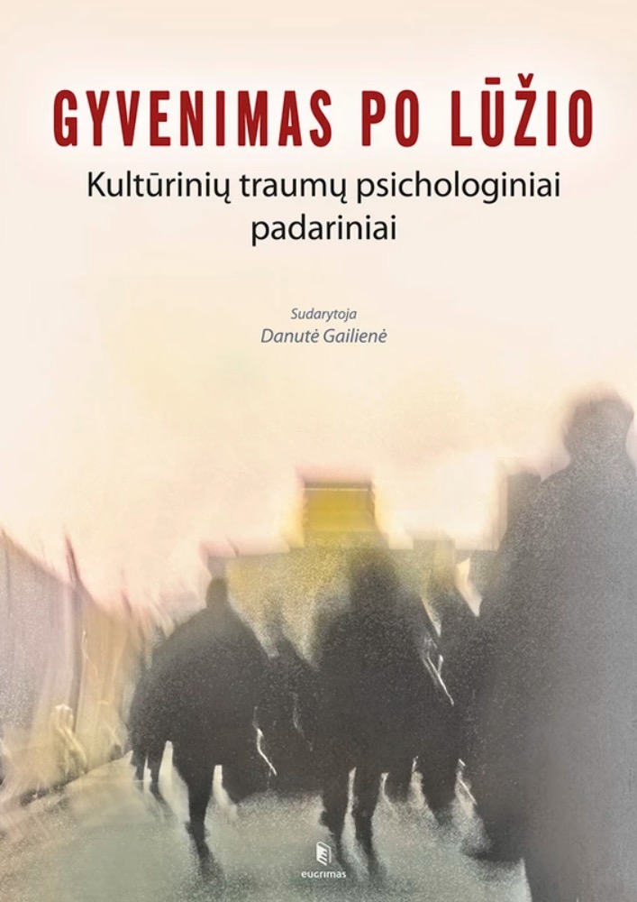 Gyvenimas po lūžio. Kultūrinių traumų psichologiniai padariniai