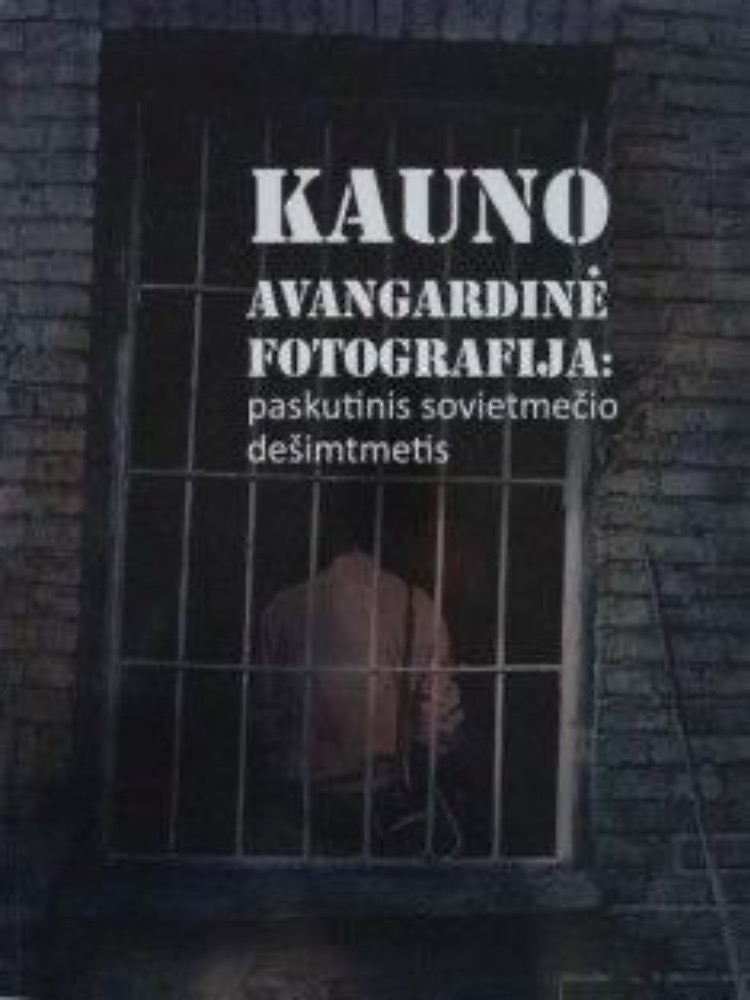 Kauno avangardinė fotografija: paskutinis sovietmečio dešimtmetis