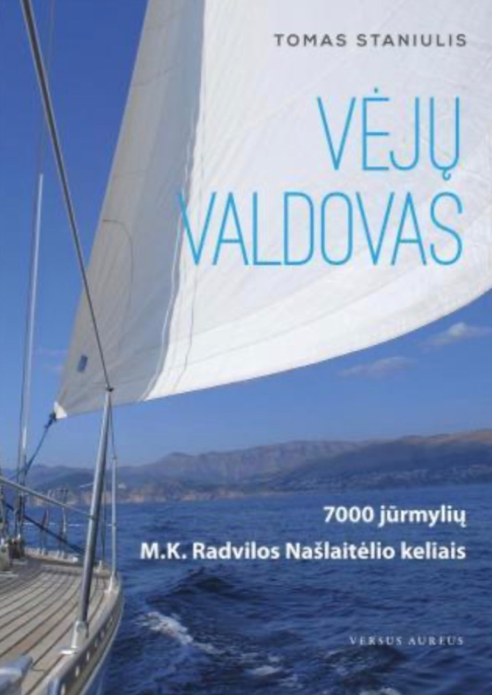 Vėjų valdovas. 7000 jūrmylių M. K. Radvilos Našlaitėlio kelias