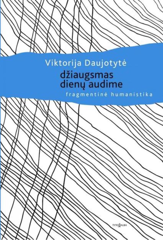 Džiaugsmas dienų audime. Fragmentinė humanistika