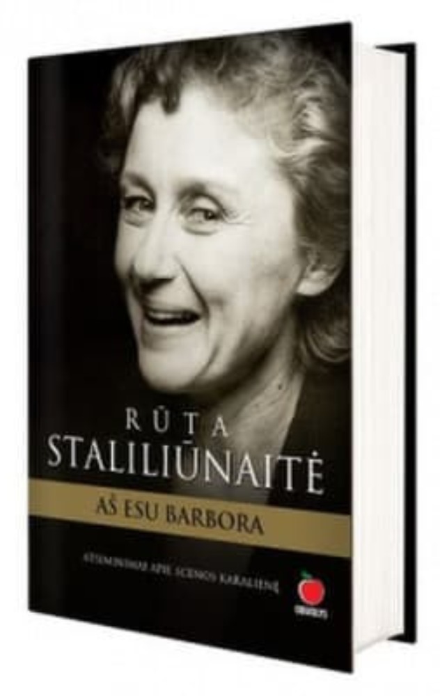 Rūta Staliliūnaitė: Aš esu Barbora. Atsiminimai apie legendinę scenos karalienę.