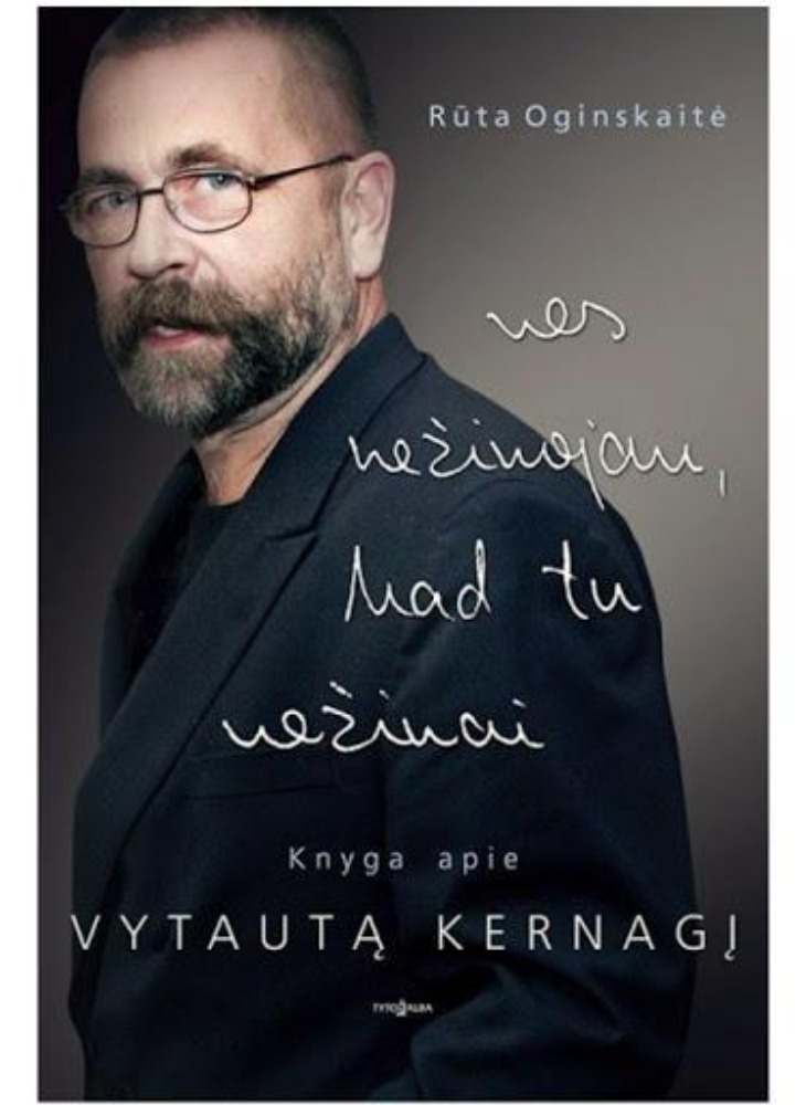 Nes nežinojau, kad tu nežinai. Knyga apie Vytautą Kernagį