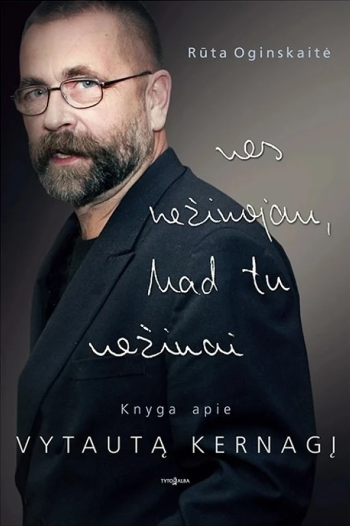 Nes nežinojau, kad tu nežinai. Knyga apie Vytautą Kernagį