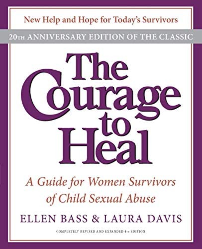 The Courage to Heal : A Guide for Women Survivors of Child Sexual Abuse