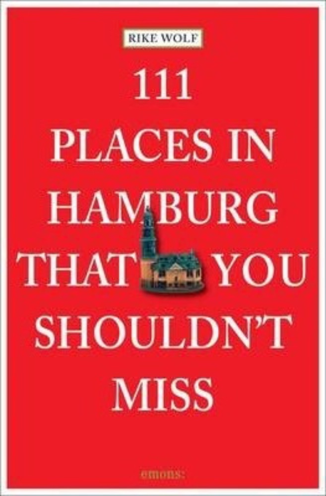 111 Places in Hamburg That You Shouldn't Miss