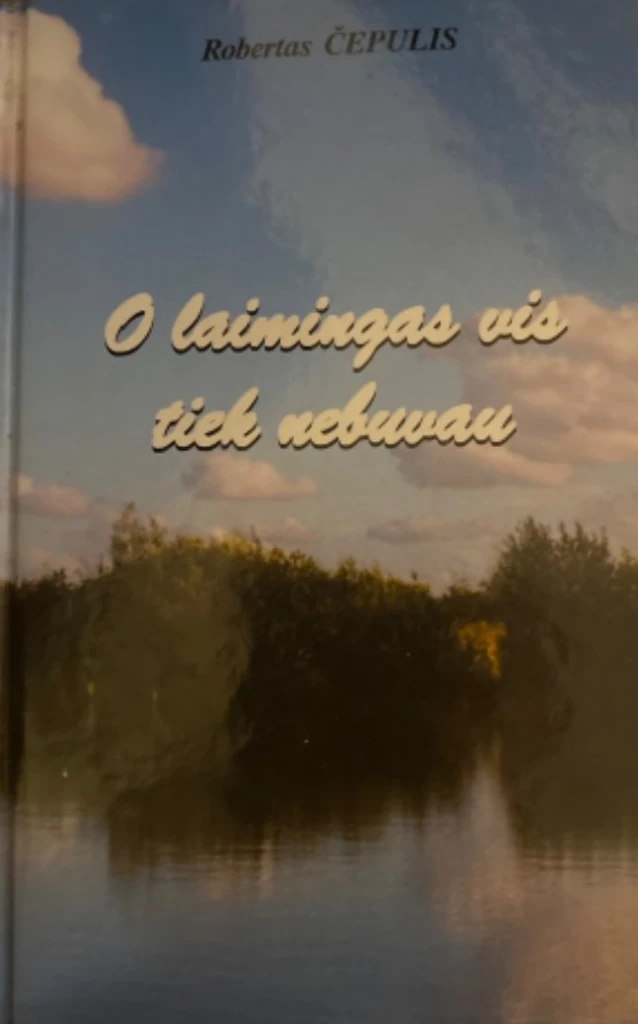 O laimingas vis tiek nebuvau