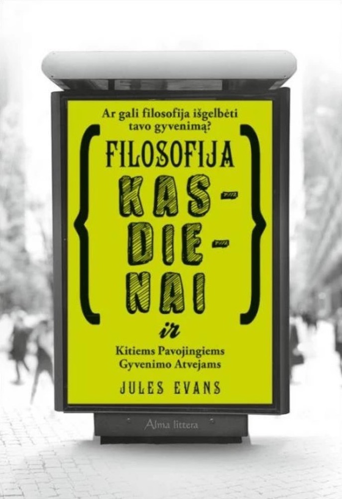 Filosofija kasdienai ir kitiems pavojingiems gyvenimo atvejams