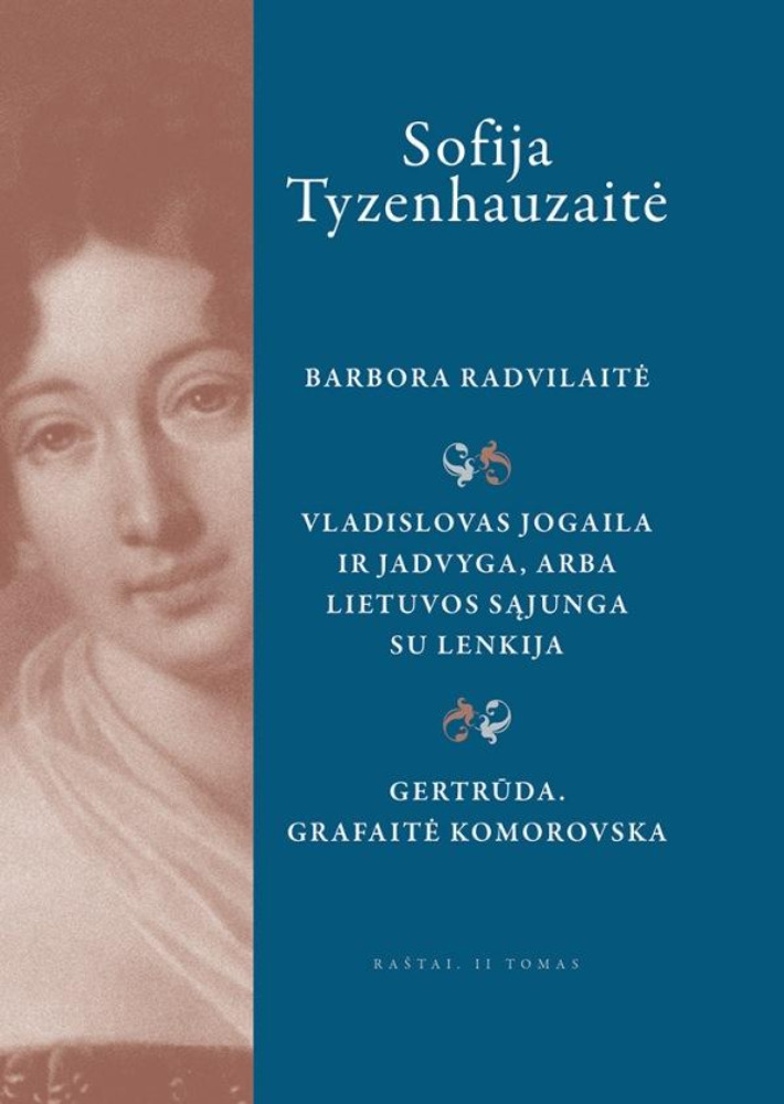 Raštai. II tomas. Barbora Radvilaitė. Vladislovas Jogaila Ir Jadvyga, arba Lietuvos sąjunga su Lenkija. Gertrūda. Grafaitė Komorovska