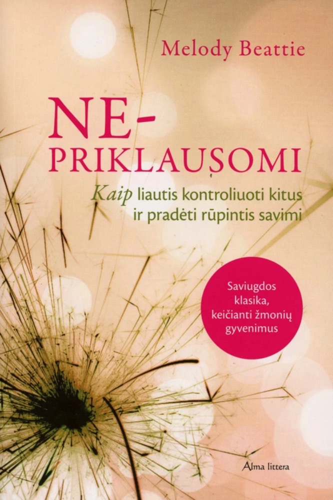 Ne-priklausomi. Kaip liautis kontroliuoti kitus ir pradėti rūpintis savimi