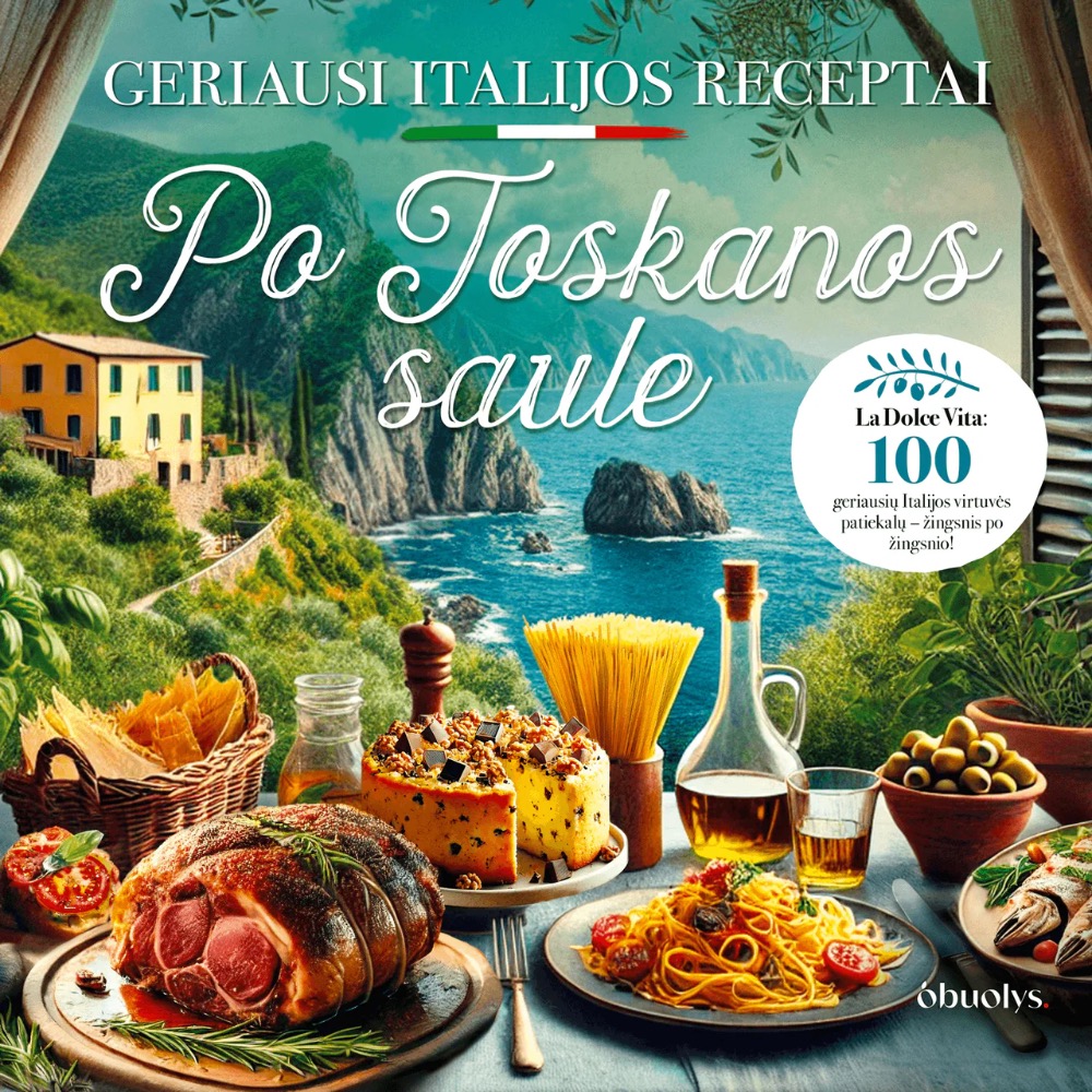 Po Toskanos saule. Geriausi Italijos receptai