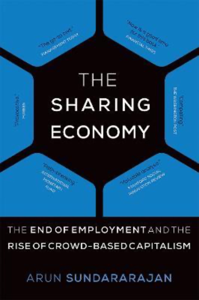 The Sharing Economy: The End of Employment and the Rise of Crowd-Based Capitalism