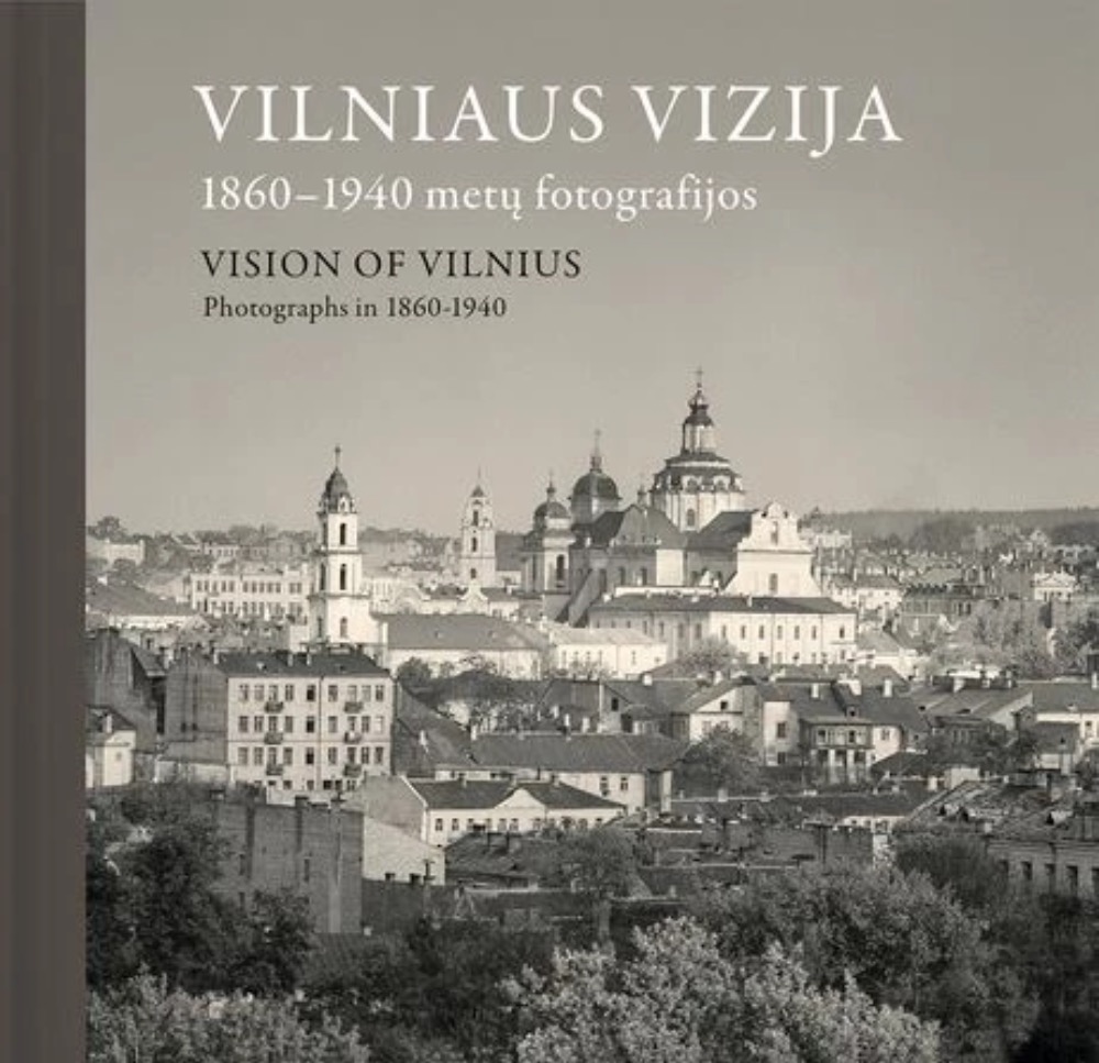 Vilniaus vizija: 1860–1940 metų fotografijos