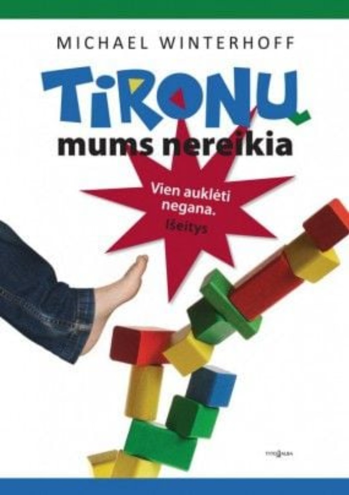 Tironų mums nereikia. Vien auklėti negana. Išeitys
