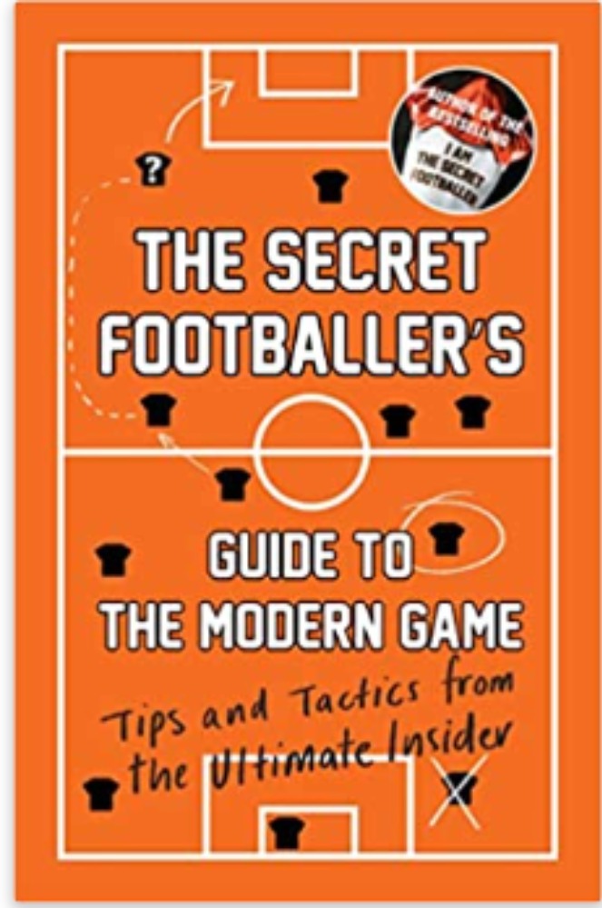 The Secret Footballer's Guide to the Modern Game: 