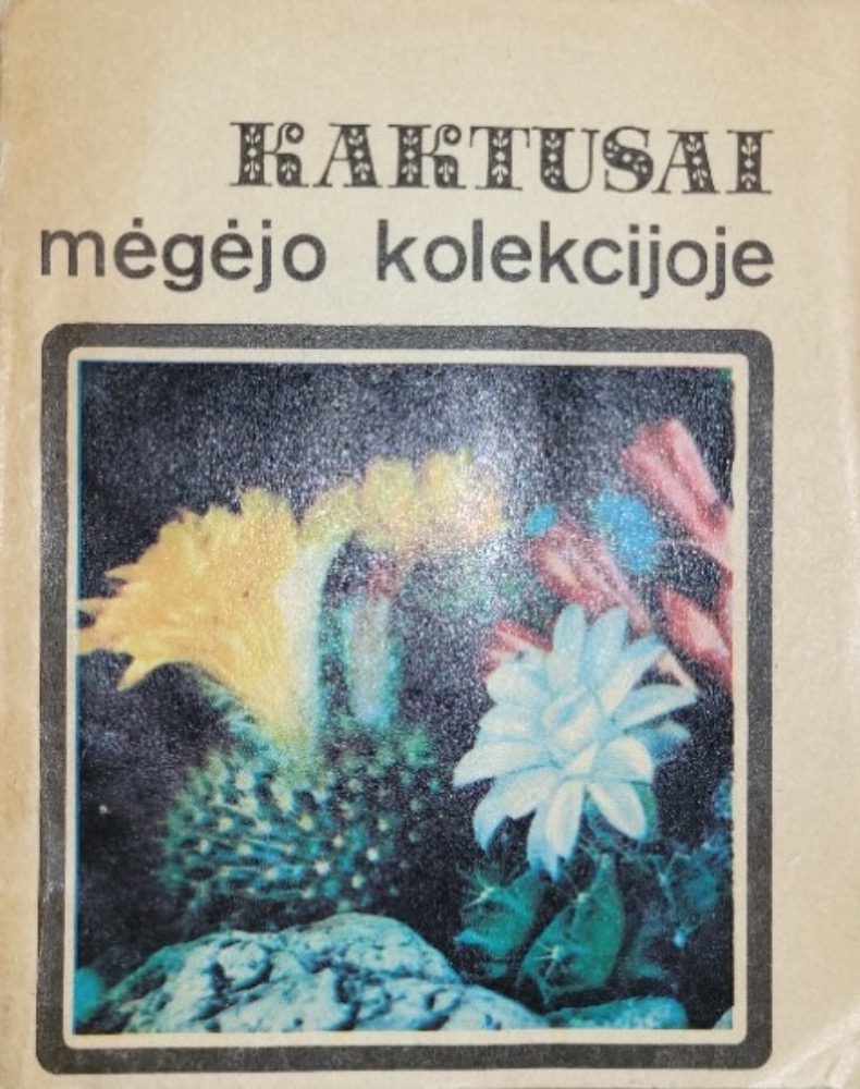 Kaktusai mėgėjo kolekcijoje