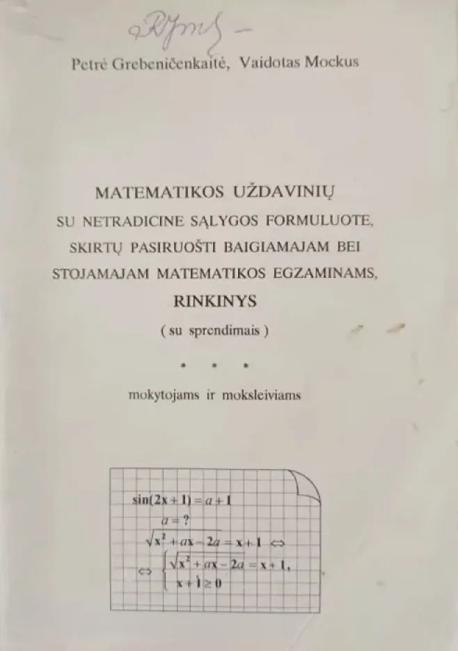Matematikos uždavinių su netradicine sąlygos formuluote, skirtų pasiruošti baigiamajam ir stojamajam matematikos egzaminams, rinkinys